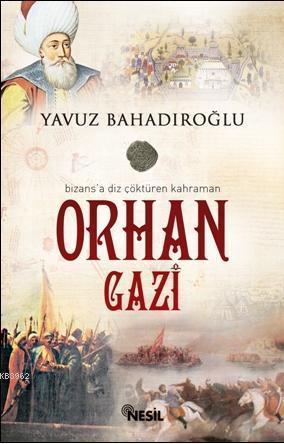 Bizans'a Diz Çöktüren Kahraman Orhan Gazi | benlikitap.com