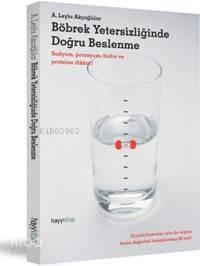 Böbrek Yetersizliğinde Doğru Beslenme; Sodyum, Potasyum, Fosfor ve Proteine Dikkat!