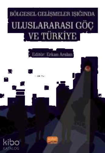 Bölgesel Gelişmeler Işığında Uluslararası Göç ve Türkiye