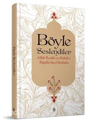 Böyle Seslendiler; Allah Resulü ve Hulefa-i Raşidin'den Hitabeler