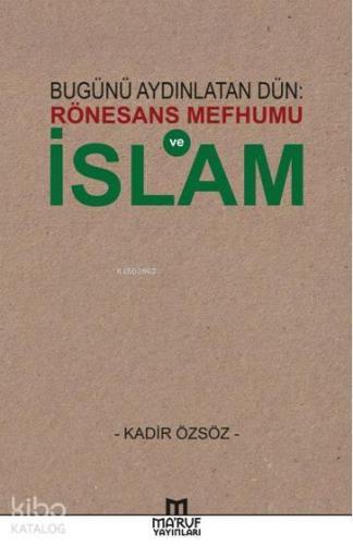 Bugünü Aydınlatan Dün: Rönesans Mefhumu ve İslam