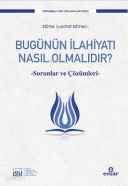 Bugünün İlahiyatı Nasıl Olmalıdır? | benlikitap.com