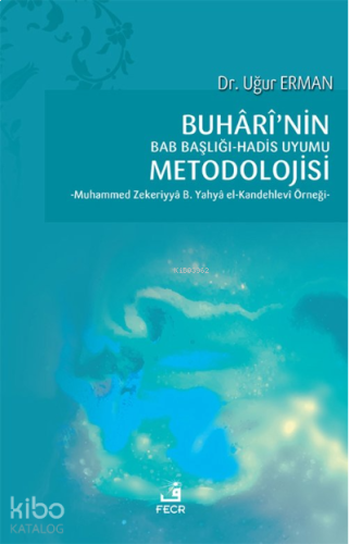 Buhârî’nin Bab Başlığı-Hadis Uyumu Metodolojisi