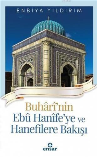 Buhari'nin Ebu Hanife'ye ve Hanefilere Bakış | benlikitap.com