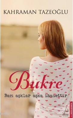 Bukre; Bazı Aşklar Aşka İhanettir | benlikitap.com