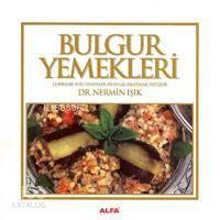 Bulgur Yemekleri; Çorbalar, Sulu Yemekler, Pilavlar, Salatalar, Tatlılar