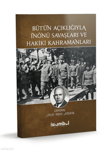 Bütün Açıklığıyla İnönü Savaşları ve Hakiki Kahramanları | benlikitap.