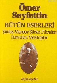 Bütün Eserleri; Şiirler, Mensur Şiirler, Fıkralar, Hatıralar, Mektuplar