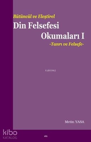 Bütüncül ve Eleştirel Din Felsefesi Okumaları I | benlikitap.com