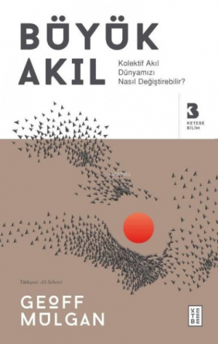 Büyük Akıl;Kolektif Akıl Dünyamızı Nasıl Değiştirebilir?