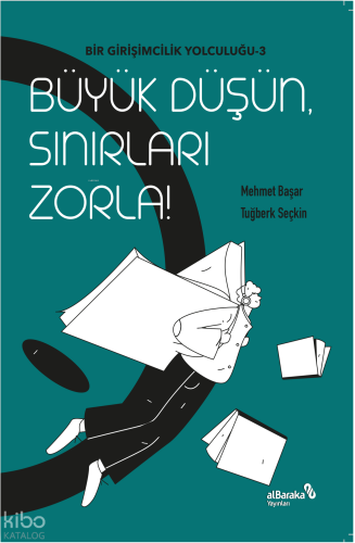Büyük Düşün Sınırları Zorla;Bir Girişimcilik Yolculuğu 3 | benlikitap.