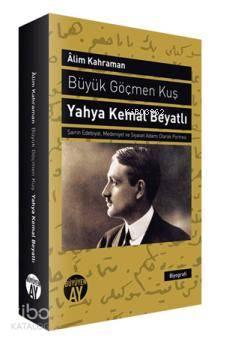 Büyük Göçmen Kuş Yahya Kemal Beyatlı; Şairin Edebiyat, Medeniyet ve Si
