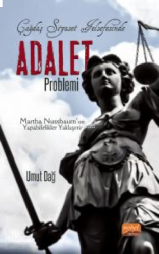 Çağdaş Siyaset Felsefesinde Adalet Problemi- Martha Nussbaum’un Yapabilirlikler Yaklaşımı
