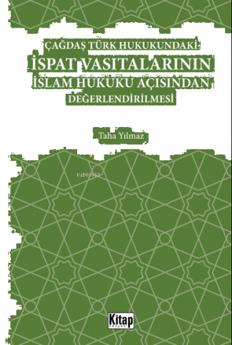 Çağdaş Türk Hukukundaki İspat Vasıtalarının İslam Hukuku Açısından Değerlendirilmesi