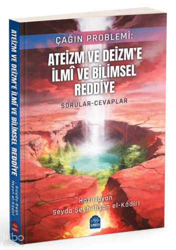 Çağın Problemi Ateizm ve Deizm'e İlmi ve Bilimsel Reddiye;Sorular Ceva