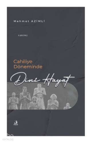 Cahiliye Döneminde Dinî Hayat | benlikitap.com
