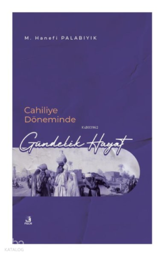 Cahiliye Döneminde Gündelik Hayat | benlikitap.com