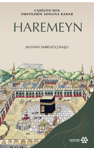 Cahiliye'den Emevilerin Sonuna Kadar Haremeyn | benlikitap.com