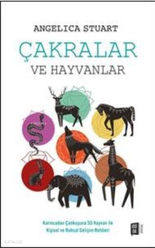 Çakralar Ve Hayvanlar;Karıncadan Çalıkuşuna 50 Hayvan ile Kişisel ve Ruhsal Gelişim Rehberi