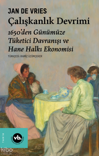 Çalışkanlık Devrimi Eser;1650’den Günümüze Tüketici Davranışı ve Hane Halkı Ekonomisi
