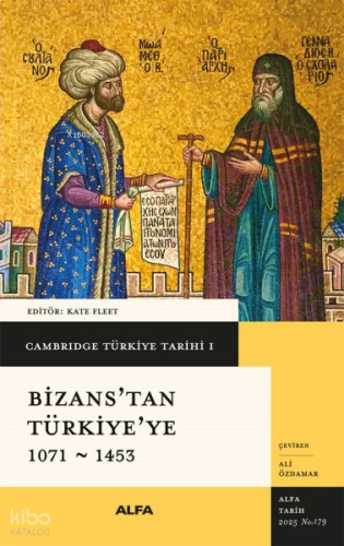 Cambridge Türkiye Tarihi I - Bizans’tan Türkiye'ye 1071 - 1453