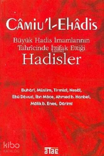 Câmiu'l-ehâdis; Büyük Hadis İmamlarının Tahrîcînde İttifak Ettiği Hadisler