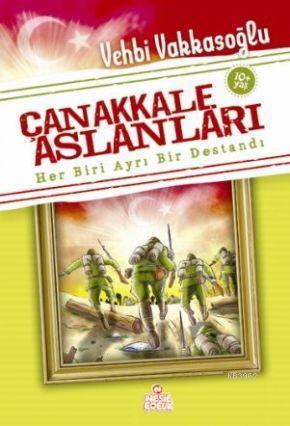 Çanakkale Aslanları; Her Biri Ayrı Bir Destandı