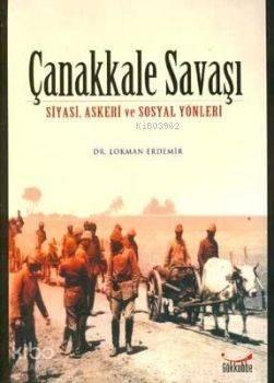 Çanakkale Savaşı; Siyasi, Askeri ve Sosyal Yönleri | benlikitap.com