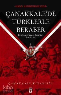 Çanakkale'de Türklerle Beraber; Bir Alman Albay'ın Gözünden Çanakkale