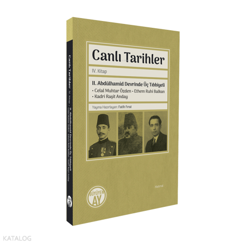 Canlı Tarihler IV. Kitap;II. Abdülhamid Devrinde Üç Tıbbiyeli Celal Muhtar Özden • Ethem Ruhi Balkan • Kadri Raşit Anday
