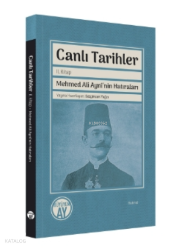 Canlı Tarihler;Mehmed Ali Aynî’nin Hatıraları