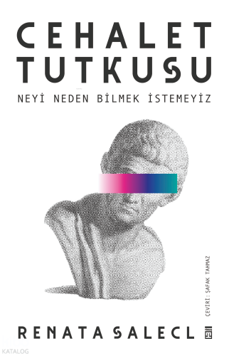 Cehalet Tutkusu & Neyi Neden Bilmek İstemeyiz