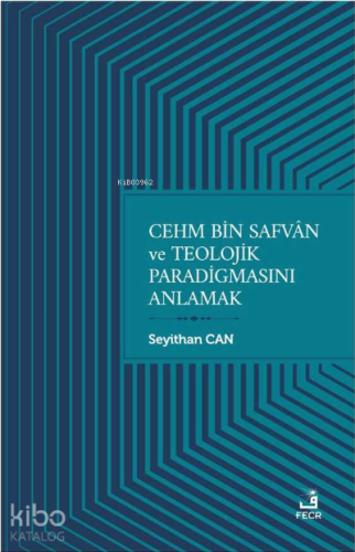 Cehm Bin Safvan ve Teolojik Paradigmasını Anlamak | benlikitap.com