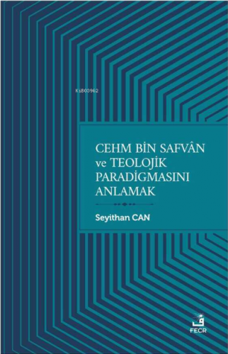 Cehm Bin Safvan ve Teolojik Paradigmasını Anlamak | benlikitap.com