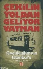 Çekilin Yoldan Geliyor Vatman; Çocukluğumun İstanbul'u