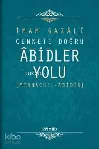 Cennete Doğru Âbidler Yolu; Minhâcü'l-âbidîn | benlikitap.com
