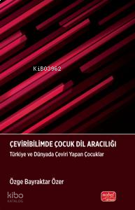 Çeviribiliminde Çocuk Dil Aracılığı; Türkiye ve Dünyada Çeviri Yapan Çocuklar