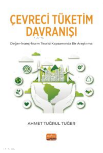 Çevreci Tüketim Davranışı ;Değer-İnanç-Norm Teorisi Kapsamında Bir Araştırma