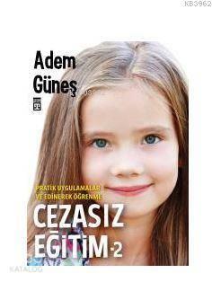 Cezasız Eğitim - 2 / Pratik Uygulamalar ve Edinerek Öğrenme | benlikit