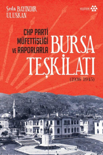 CHP Parti Müfettişliği ve Raporlarla Bursa Teşkilatı