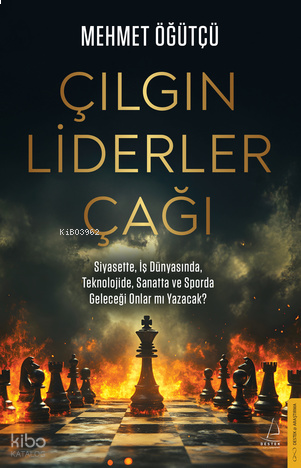 Çılgın Liderler Çağı;Siyasette, İş Dünyasında, Teknolojide ve Sporda Geleceği Onlar mı Yazacak?