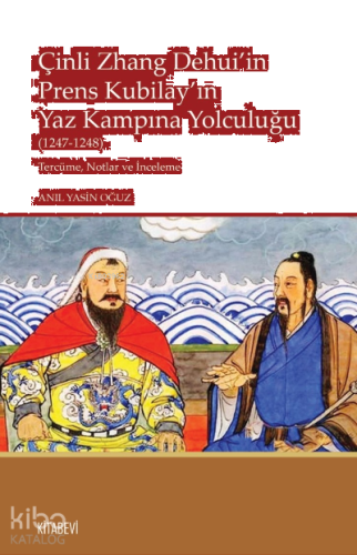 Çinli Zhang Dehui’in Prens Kubilay’ın Yaz Kampına Yolculuğu  (1247-1248) Tercüme, Notlar ve İnceleme