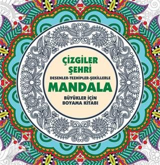 Çizgiler Şehri: Desenler - Tezhipler - Şekillerle Mandala;Büyükler İçin Boyama Kitabı