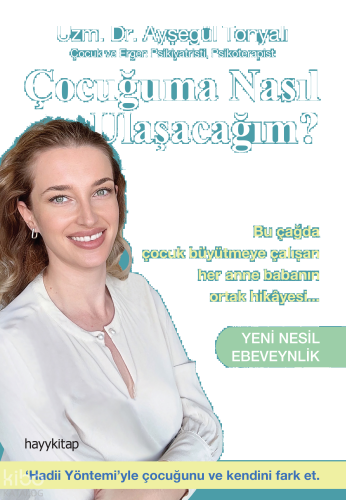 Çocuğuma Nasıl Ulaşacağım?;Yeni Nesil Ebeveynlik