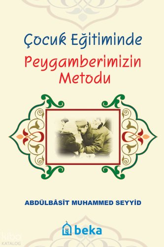 Çocuk Eğitiminde Peygamberimizin Metodu | benlikitap.com