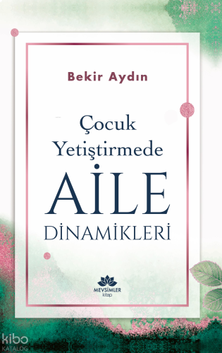 Çocuk Yetiştirmede Aile Dinamikleri