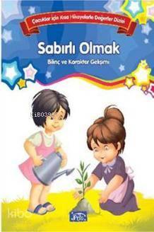 Çocuklar İçin Kısa Hikayelerle Değerler Dizisi Sabırlı Olmak | benliki