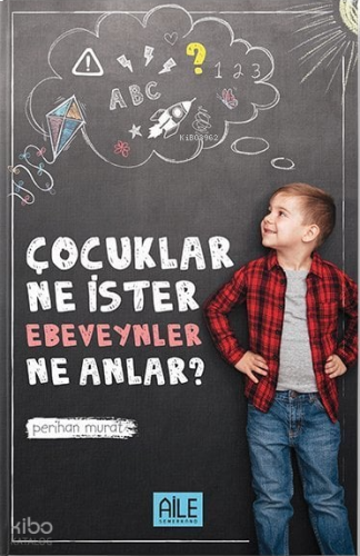 Çocuklar Ne İster Ebevenler Ne Anlar?