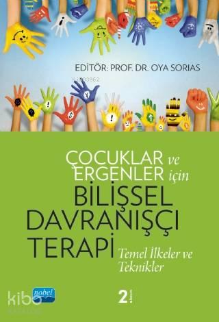 Çocuklar ve Ergenler İçin Bilişsel Davranışçı Terapi; Temel İlkeler ve Teknikler