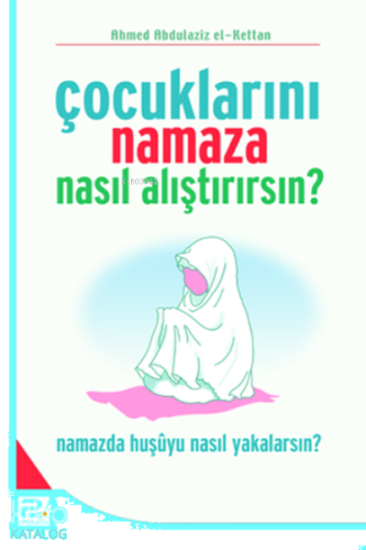 Çocuklarını Namaza Nasıl Alıştırırsın?